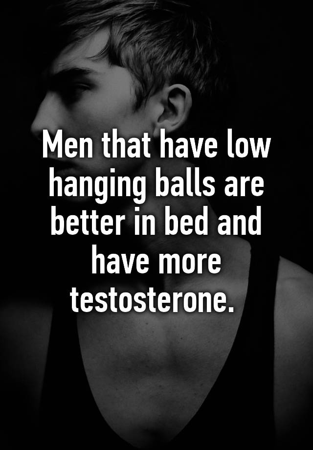 Guys With Low Hanging Balls